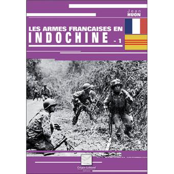 Les Armes Francaises De La Guerre D Indochine Tome 1 Broche Jean Huon Achat Livre Fnac