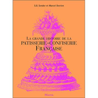 LA GRANDE HISTOIRE DE LA PATISSERIE− La grande histoire de la pâtisserie-confiserie française