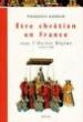 Etre chrétien en France sous l'Ancien Régime (1516-1790) - François Lebrun - (donnée non spécifiée)
