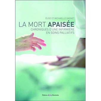 Mort Apaisee Chroniques D Une Infirmiere En Soins Palliatifs Broche Elise Gagnet Michel Gagnet Achat Livre Fnac Mort Apaisee Chroniques D Une Infirmiere En Soins Palliatifs Broche Elise Gagnet Michel Gagnet Achat Livre Fnac