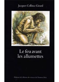 Le feu avant les allumettes - expérimentation et mythes techniques - 1