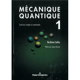 Mecanique Quantique Volume 1 Exercices Corriges Et Commentes Tome 1 Broche Ibrahima Sakho Achat Livre Fnac