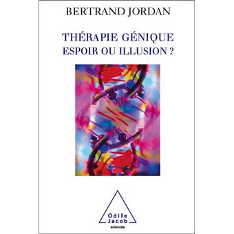 Thérapie génique: espoir ou illusion ? - broché - Bertrand Jordan, Livre  tous les livres à la Fnac