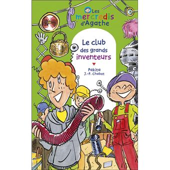 Les Mercredis D Agathe Le Club Des Grands Inventeurs Les Mercredis D Agathe Jean Philippe Chabot Pakita Jean Philippe Chabot Poche Achat Livre Ou Ebook Fnac