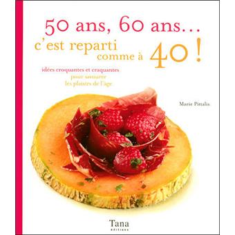 50 Ans 60 Ans C Est Reparti Comme A 40 Idees Croquantes Et Craquantes Pour Savourer Les Plaisirs De L Age Broche Marie Pittalis Isabelle Schaff Achat Livre Fnac