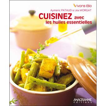 Cuisinez avec les huiles essentielles - broché - Aymeric Pataud, Léa Morgat  - Achat Livre | fnac
