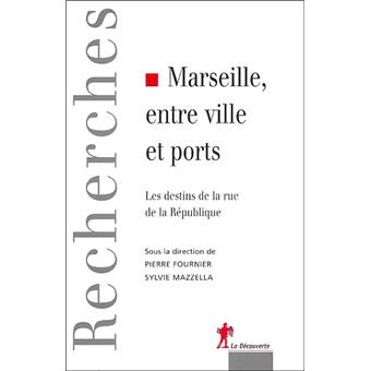 Marseille Entre Ville Et Ports Les Destins De La Rue De La Republique Broche Pierre Fournier Sylvie Mazzella Achat Livre Fnac