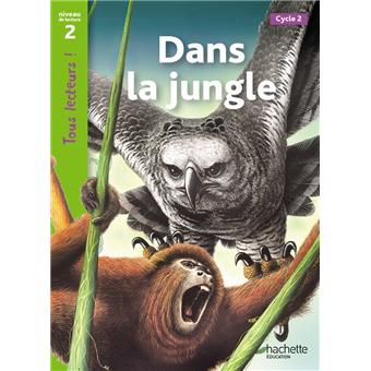 Dans la jungle Niveau 2 - Tous lecteurs ! - Ed.2011
