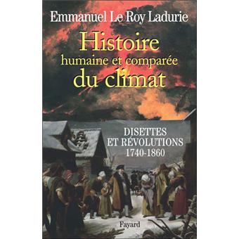 Histoire Humaine Et Comparee Du Climat Disettes Et Revolutions 1740 1860 Tome 2 Broche Emmanuel Le Roy Ladurie Achat Livre Ou Ebook Fnac
