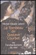 Le Tombeau de Gustave Courbet ou l'enchantement du réel - Michel-Claude Jalard - broché