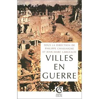 Villes En Guerre 1914 1945 Broche Jean Marc Largeaud Philippe Chassaigne Achat Livre Ou Ebook Fnac