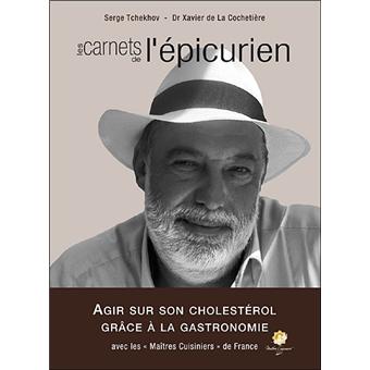 Les Carnets De L Epicurien Agir Sur Son Cholesterol Grace A La Gastronomie Tome 1 Relie Xavier De La Cochetiere Serge Tchekhov Achat Livre Fnac