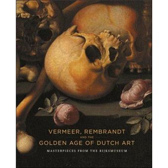 Vermeer rembrandt and the golden age of dutch art masterpiec
