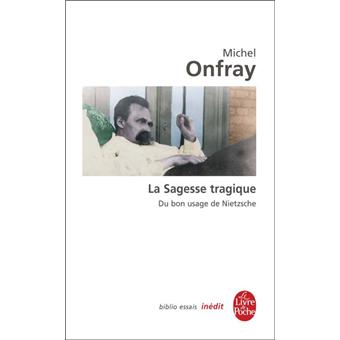 La Sagesse tragique. Du bon usage de Nietzsche