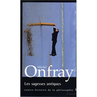 Les Sagesses Antiques Tome 1 Contre Histoire De La Philosophie Broche Michel Onfray Achat Livre Ou Ebook Fnac