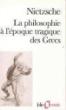 La Philosophie À L'Époque Tragique Des Grecs / Sur L'Avenir De Nos Établissements D'Enseignement /Cinq Préfaces À Cinq Livres Qui N'Ont Pas Été Écrits /Vérité Et Mensonge Au Sens Extra-Moral - 1
