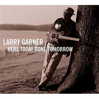 Here Today Gone Tomorrow Digipack Larry Garner Cd Album Achat Prix Fnac Here Today Gone Tomorrow Digipack Larry Garner Cd Album Achat Prix Fnac