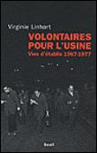 Volontaires pour l'usine. Vies d'établis (1967-1977)