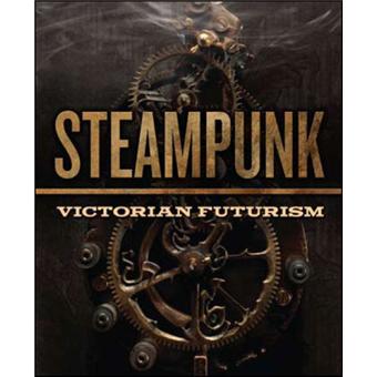 Steampunk Victorian Futurism Bizarre Engineering And Gaslight Horrors Broche Collectif Achat Livre Fnac