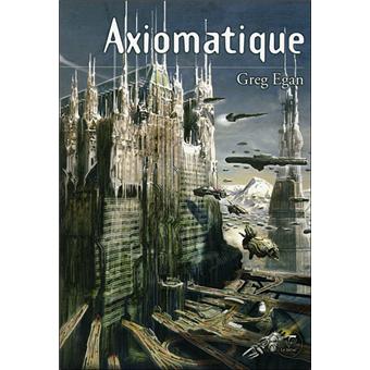 Axiomatique - broché - Greg Egan - Achat Livre ou ebook | fnac