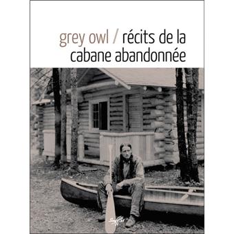 Recits De La Cabane Abandonnee Broche Grey Owl Alain Rastoin Jeanne Roche Mazoin Achat Livre Fnac