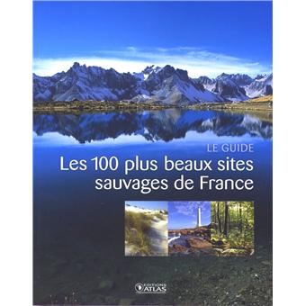 Les 100 Plus Beaux Sites Sauvages De France Ne Broche Collectif Achat Livre Fnac