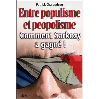 Entre populisme et peopolisme, comment Sarkozy a gagné !