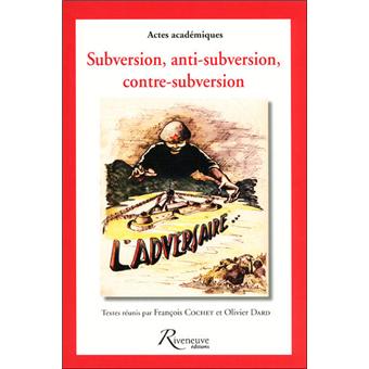 Subversion, anti-subvertion, conte-subvertion - actes académiques
