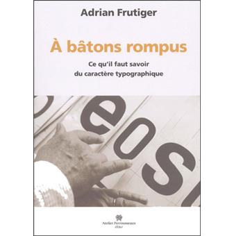 A bâtons rompus Ce qu'il faut connaître des caractères typographiques ...