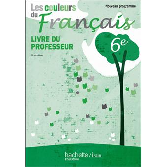 Les Couleurs Du Francais 6e Livre Du Professeur Edition 2010 Broche Olivier Himy Dominique Artaud Eric Barjolle Achat Livre Fnac