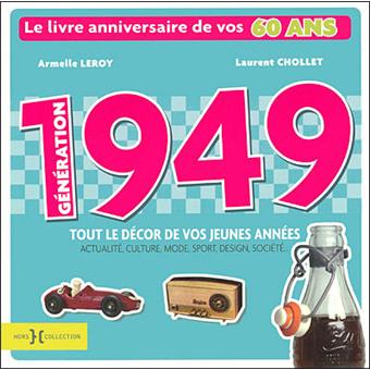 Generation 1949 Le Livre Anniversaire De Vos 60 Ans Broche Armelle Leroy Laurent Chollet Achat Livre Fnac