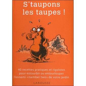 S Taupons Les Taupes 50 Recettes Pratiques Et Rigolotes Pour Estourbir Ou Entourlouper L Ennemi Number 2 De Votre Jardin Broche Philippe Bonduel Achat Livre Ou Ebook Fnac