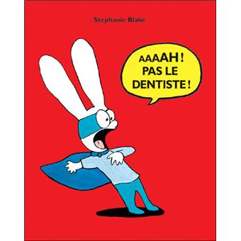 Aaaah ! Pas le dentiste !
