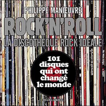 Rock'n'roll La discothèque rock idéale 101 disques qui ont changé le monde  - broché - Philippe Manoeuvre - Achat Livre | fnac