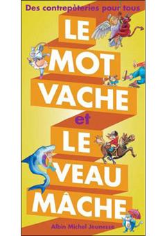 Le Mot vache et le veau mâche Des contrepétries pour tous - cartonné