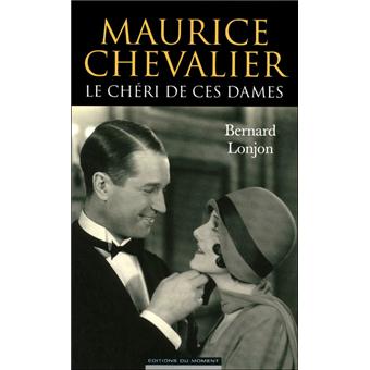 Maurice Chevalier Le Cheri De Ces Dames Broche Bernard Lonjon Achat Livre Fnac