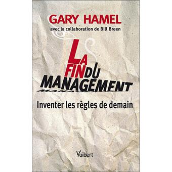 La Fin Du Management Inventer Les Règles De Demain Broché Gary Hamel Achat Livre Fnac