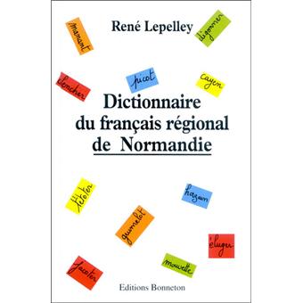 Normandy Language Dictionnaire du français régional de Normandie - relié - René Lepelley ...