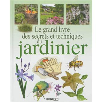 Le grand livre des secrets et techniques du jardinier - 1