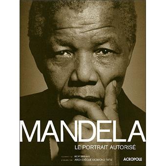 Mandela Le Portrait Autorise Relie Mike Nicol Kofi Annan Tutu Desmond Achat Livre Fnac