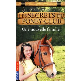 Les Secrets Du Poney Club Tome 02 Les Secrets Du Poney Club Numero 2 Une Nouvelle Famille Stacy Gregg Poche Achat Livre Ou Ebook Fnac