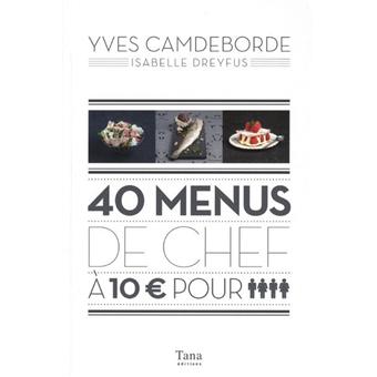 Menu De Noel A Moins De 10 Euros 40 Menus De Chef A 10 Euros Pour 4 Personnes Broche Yves Camdeborde Isabelle Dreyfus Denys Clement Achat Livre Fnac