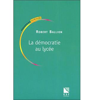 La démocratie au lycée broché Robert Ballion Achat Livre fnac