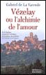 Vézelay ou l'alchimie de l'amour - Gabriel de La Varende - broché