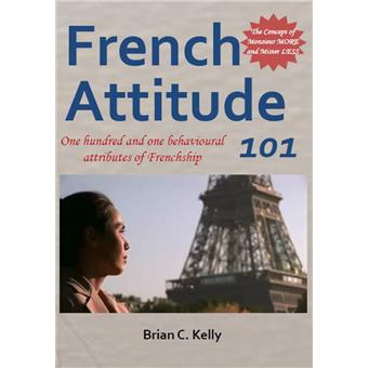 French Attitude 101: One Hundred and One Behavioural Attributes of Frenchship