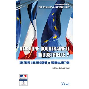 Souverainete Industrielle Secteurs Strategiques Et Mondialisation Broche Eric Delbecque Angelique Lafont Achat Livre Fnac