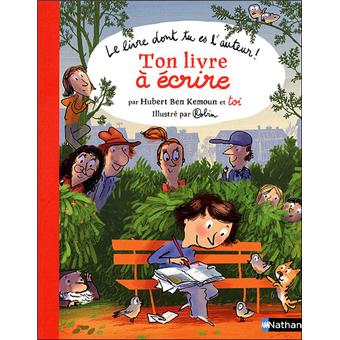 Ton Livre A Ecrire Tome 1 Le Livre Dont Tu Es L Auteur Tome 1 Cartonne Hubert Ben Kemoun Benoit Robin Achat Livre Fnac