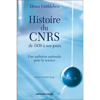 Histoire du CNRS de 1939 à nos jours : une ambition nationale pour la science - broché - Denis Guthleben, André Kaspi - Achat Livre | fnac