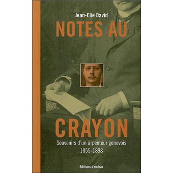 Notes au crayon, souvenirs d'un arpenteur genevois 1855-1898 - 1