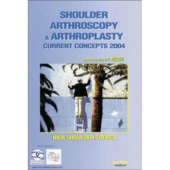 Shoulder arthroscopy et arthroplasty.current concepts 2004 nice shoulder course